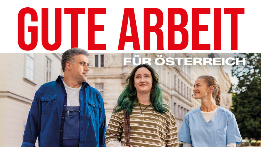 Ein Mann im Blaumann, eine Frau in Freizeitkleidung und eine Krankenpflegerin gehen nebeneinander l&auml;chelnd eine Stra&szlig;e entlang. Dar&uuml;ber der Schriftzug: Gute Arbeit f&uuml;r &Ouml;sterreich.